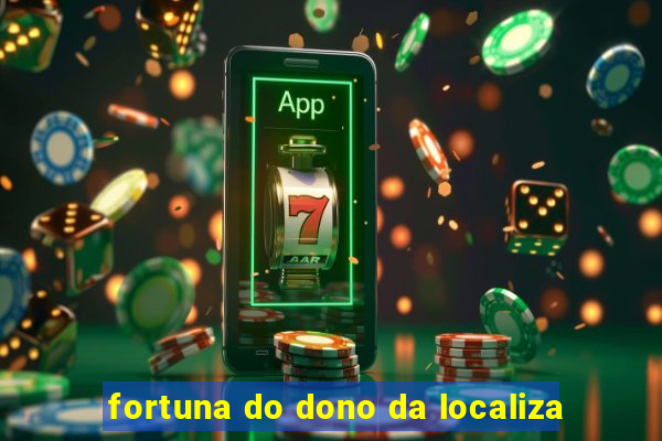 fortuna do dono da localiza